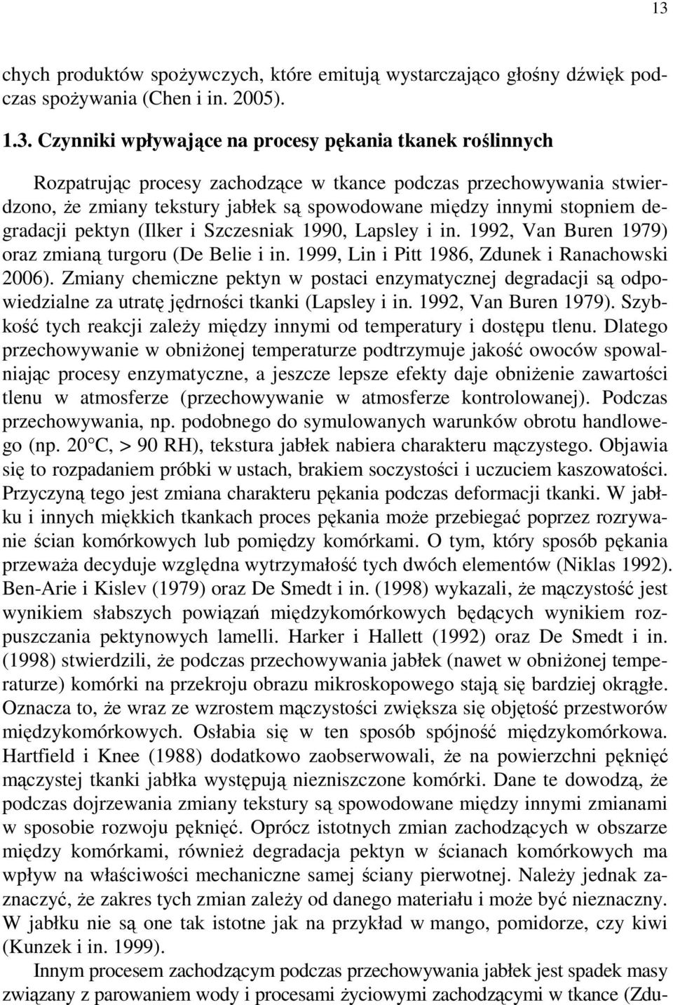 1992, Van Buren 1979) oraz zmianą turgoru (De Belie i in. 1999, Lin i Pitt 1986, Zdunek i Ranachowski 2006).