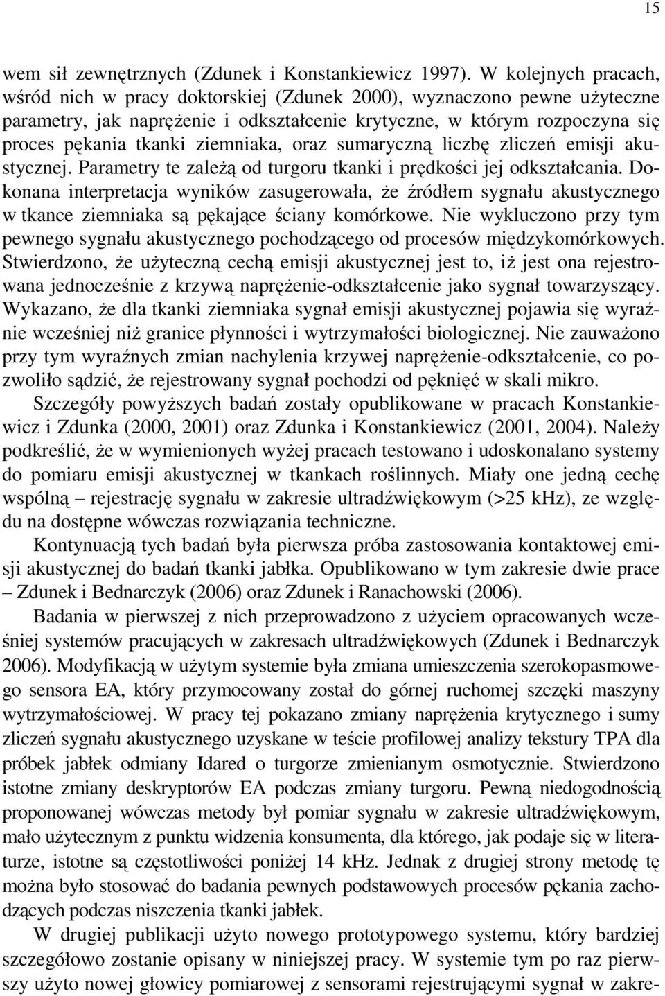 ziemniaka, oraz sumaryczną liczbę zliczeń emisji akustycznej. Parametry te zaleŝą od turgoru tkanki i prędkości jej odkształcania.