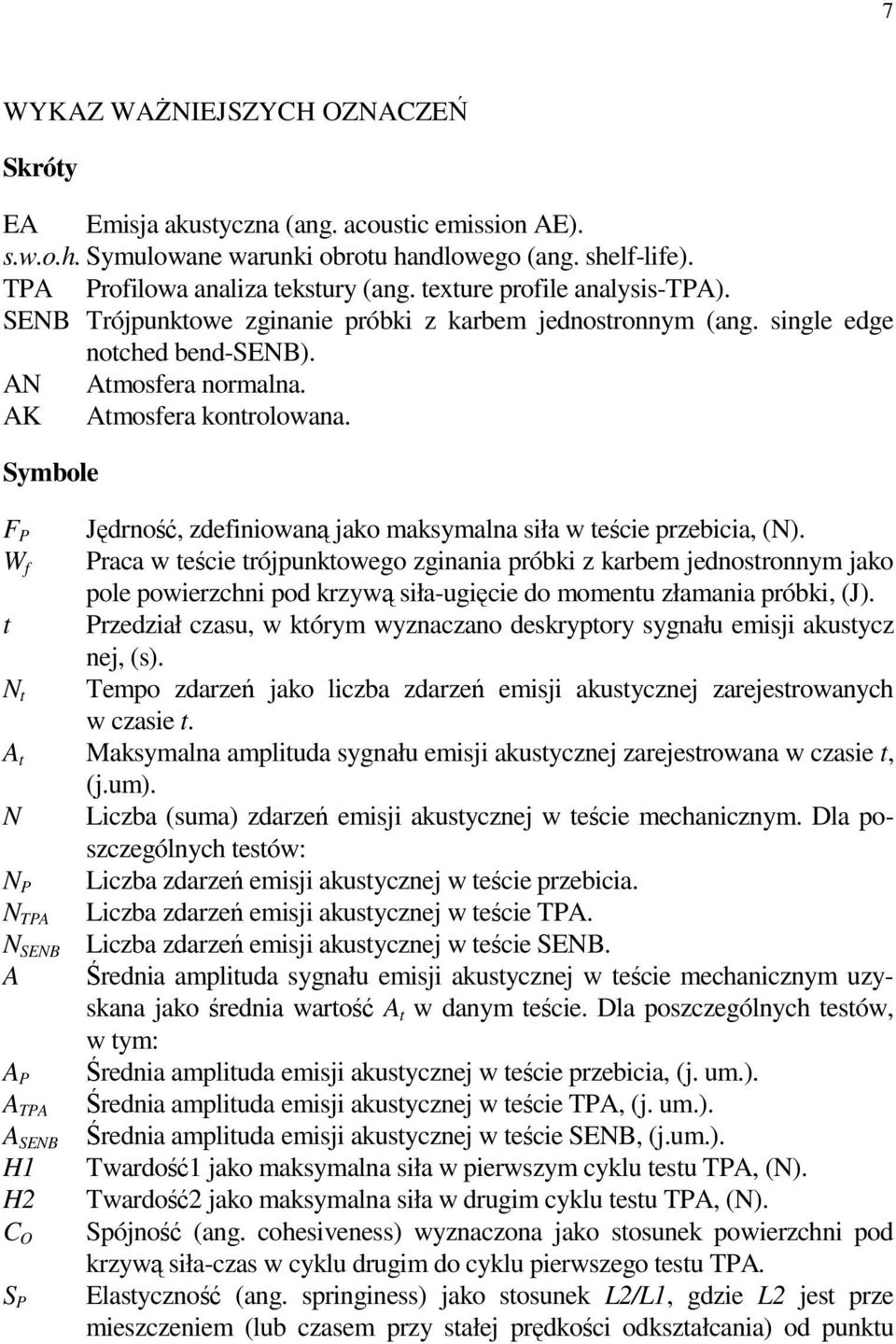 Symbole F P Jędrność, zdefiniowaną jako maksymalna siła w teście przebicia, (N).