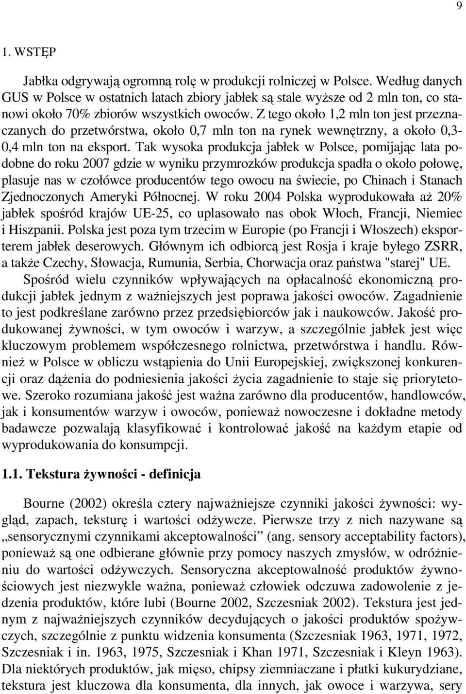 Z tego około 1,2 mln ton jest przeznaczanych do przetwórstwa, około 0,7 mln ton na rynek wewnętrzny, a około 0,3-0,4 mln ton na eksport.