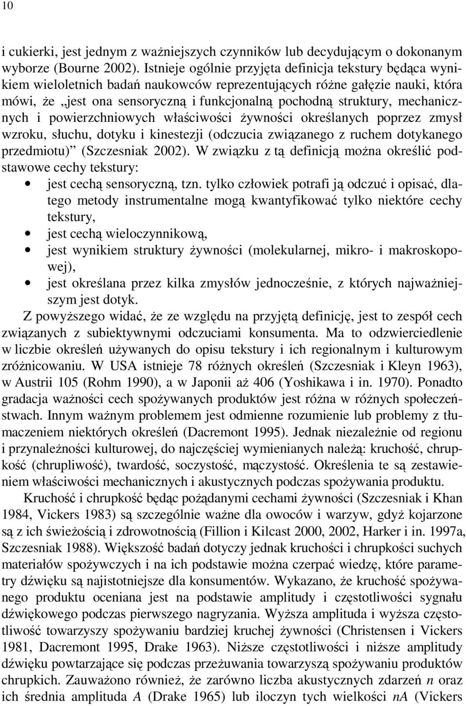 mechanicznych i powierzchniowych właściwości Ŝywności określanych poprzez zmysł wzroku, słuchu, dotyku i kinestezji (odczucia związanego z ruchem dotykanego przedmiotu) (Szczesniak 2002).