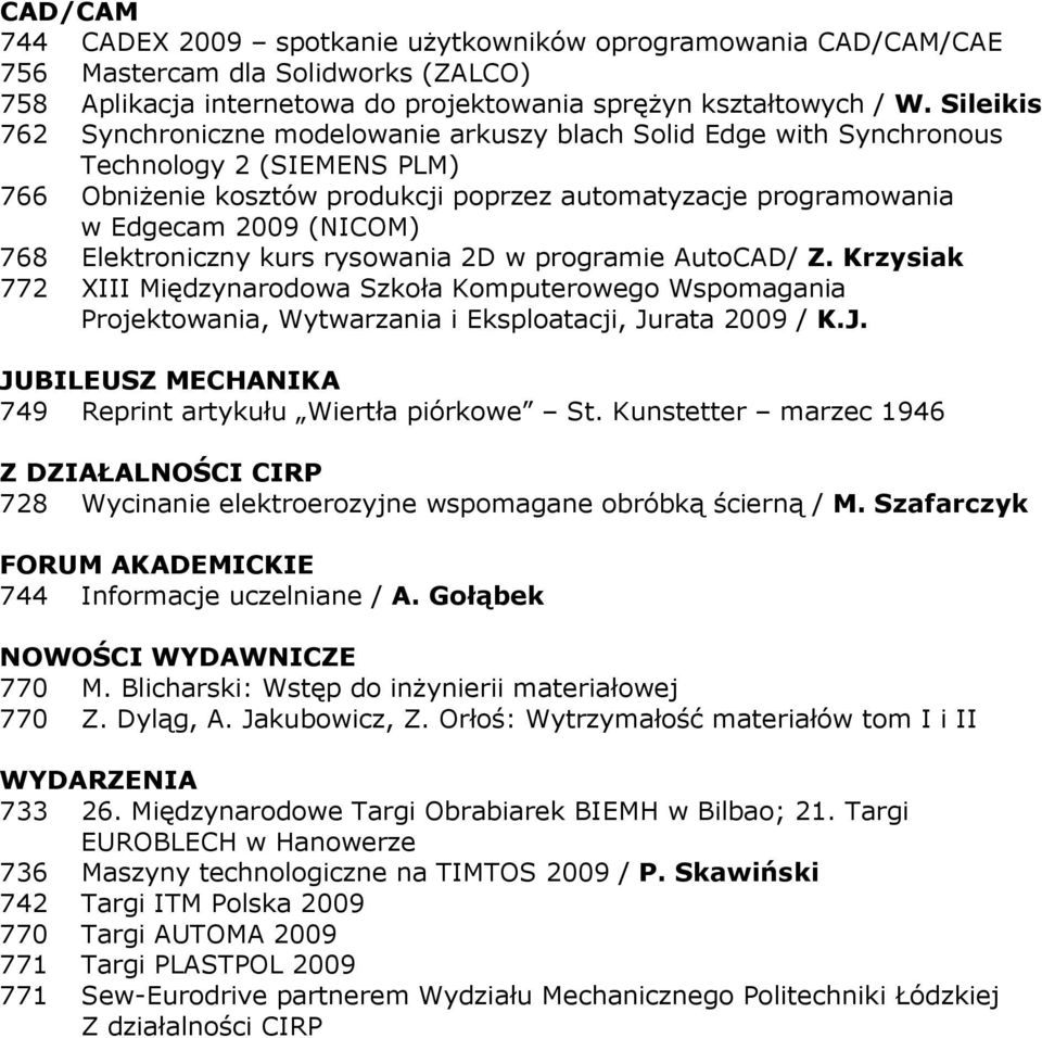 768 Elektroniczny kurs rysowania 2D w programie AutoCAD/ Z. Krzysiak 772 XIII Międzynarodowa Szkoła Komputerowego Wspomagania Projektowania, Wytwarzania i Eksploatacji, Ju