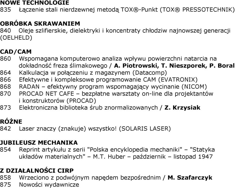 Boral 864 Kalkulacja w połączeniu z magazynem (Datacomp) 866 Efektywne i kompleksowe programowanie CAM (EVATRONIX) 868 RADAN efektywny program wspomagający wycinanie (NICOM) 870 PROCAD NET CAFE