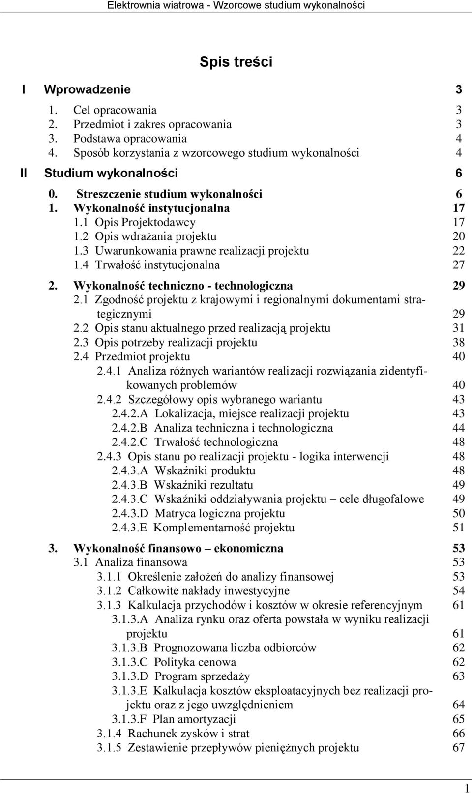 4 Trwałość instytucjonalna 17 17 20 22 27 2. Wykonalność techniczno - technologiczna 2.1 Zgodność projektu z krajowymi i regionalnymi dokumentami strategicznymi 2.