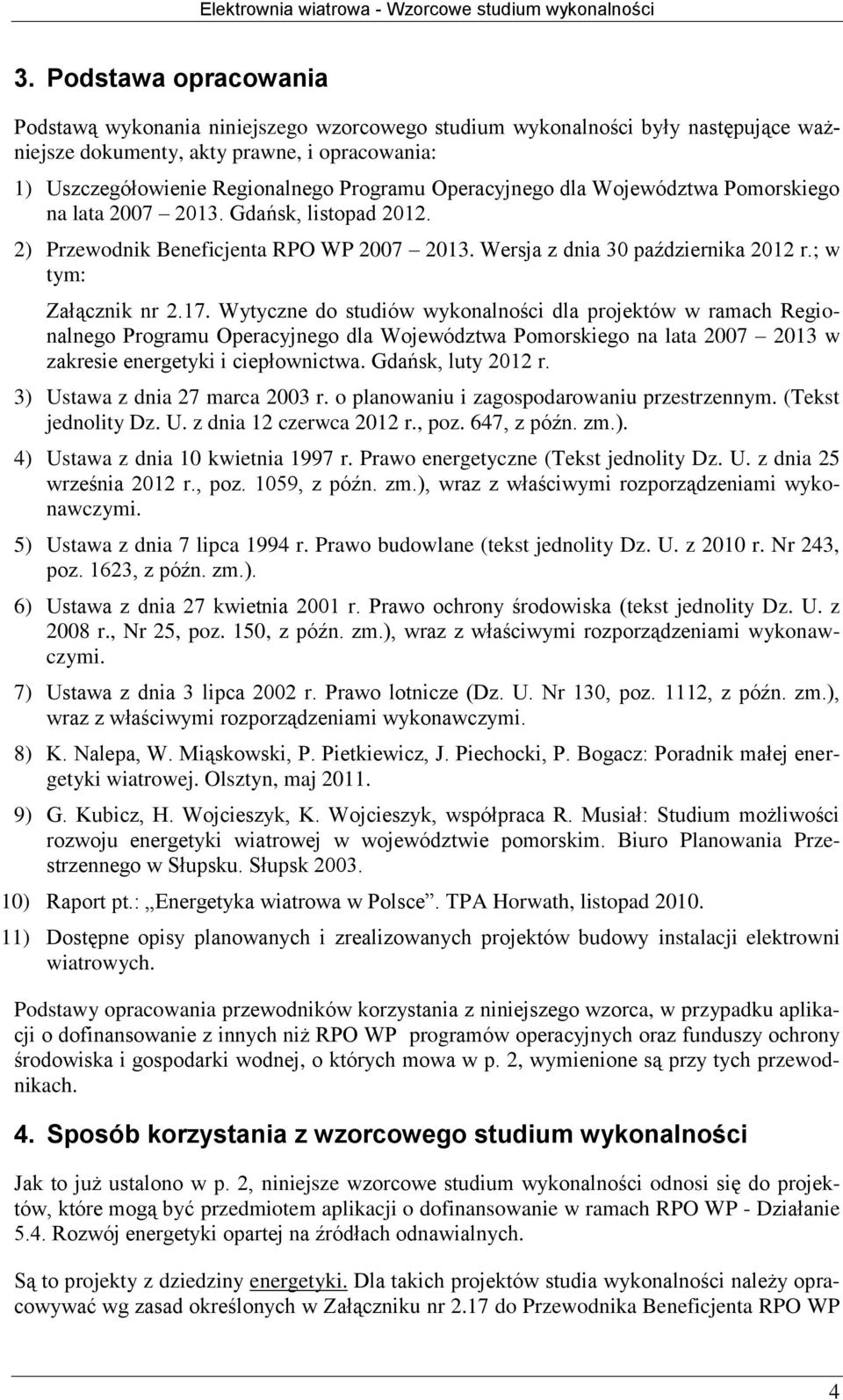 Wytyczne do studiów wykonalności dla projektów w ramach Regionalnego Programu Operacyjnego dla Województwa Pomorskiego na lata 2007 2013 w zakresie energetyki i ciepłownictwa. Gdańsk, luty 2012 r.