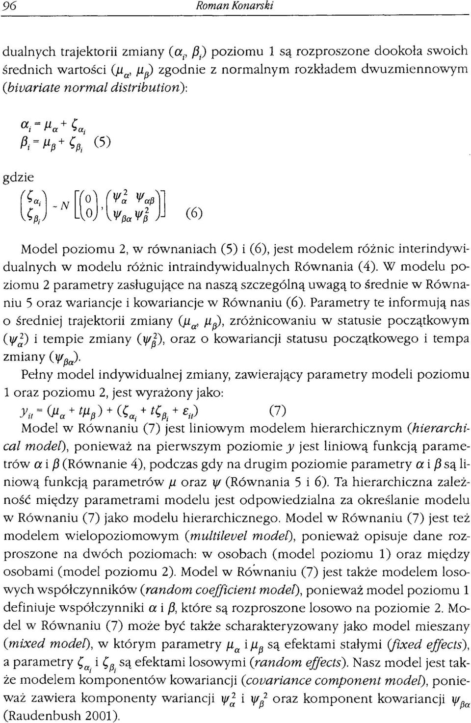 W modelu poziomu 2 parametry zasługujące na naszą szczególną uwagą to średnie w Równaniu 5 oraz wariancje i kowariancje w Równaniu (6).