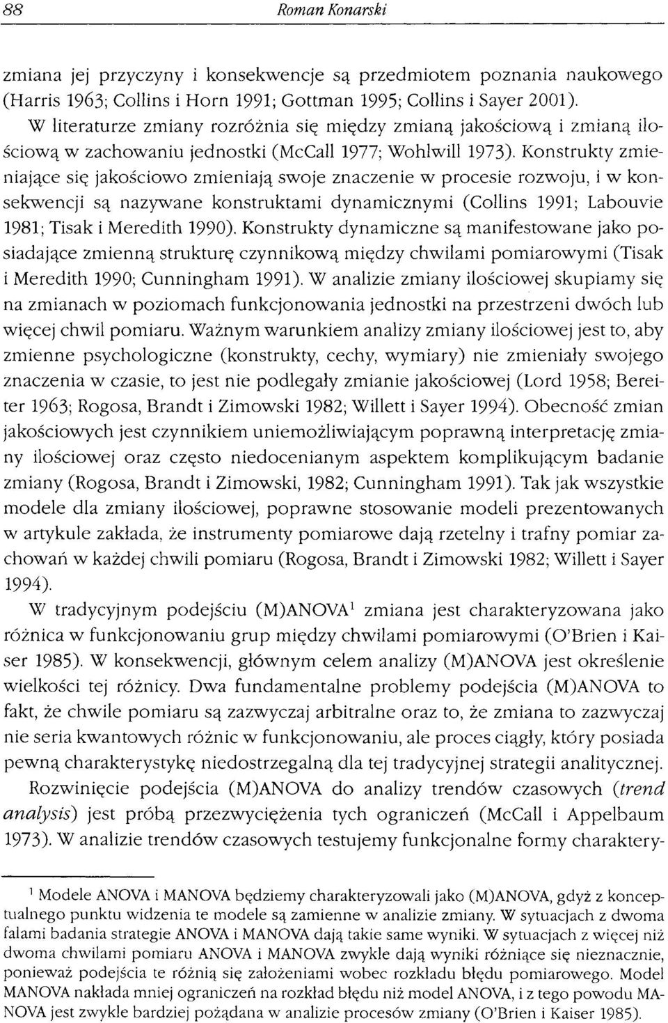 Konstrukty zmieniające się jakościowo zmieniają swoje znaczenie w procesie rozwoju, i w konsekwencji są nazywane konstruktami dynamicznymi (Collins 1991; Labouvie 1981; Tisak i Meredith 1990).