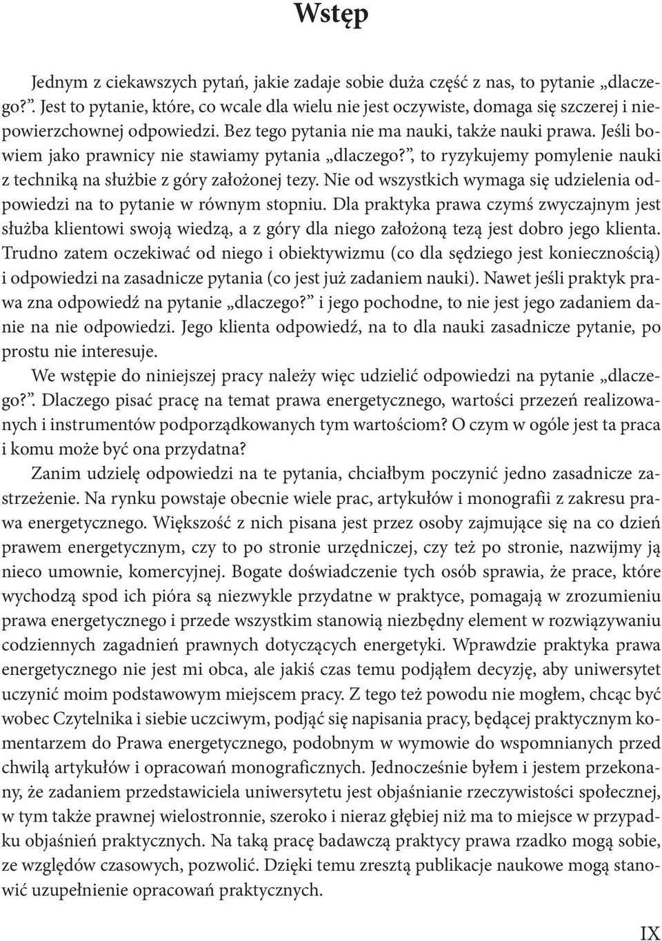 Jeśli bowiem jako prawnicy nie stawiamy pytania dlaczego?, to ryzykujemy pomylenie nauki z techniką na służbie z góry założonej tezy.