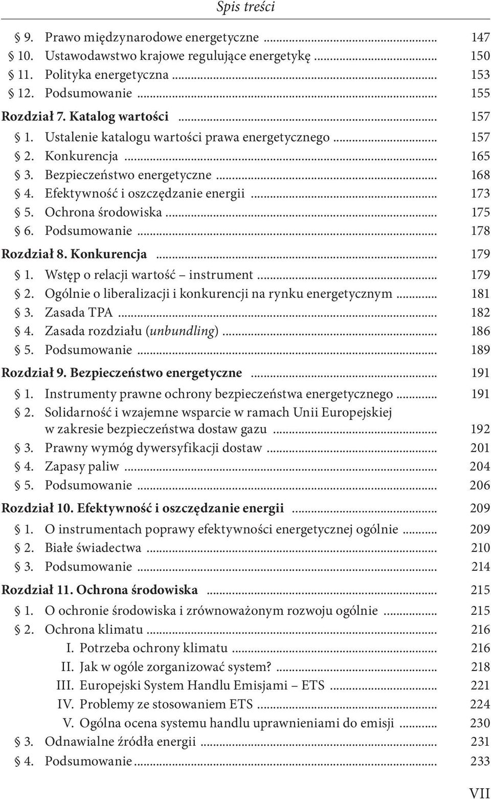 Podsumowanie... 178 Rozdział 8. Konkurencja... 179 1. Wstęp o relacji wartość instrument... 179 2. Ogólnie o liberalizacji i konkurencji na rynku energetycznym... 181 3. Zasada TPA... 182 4.