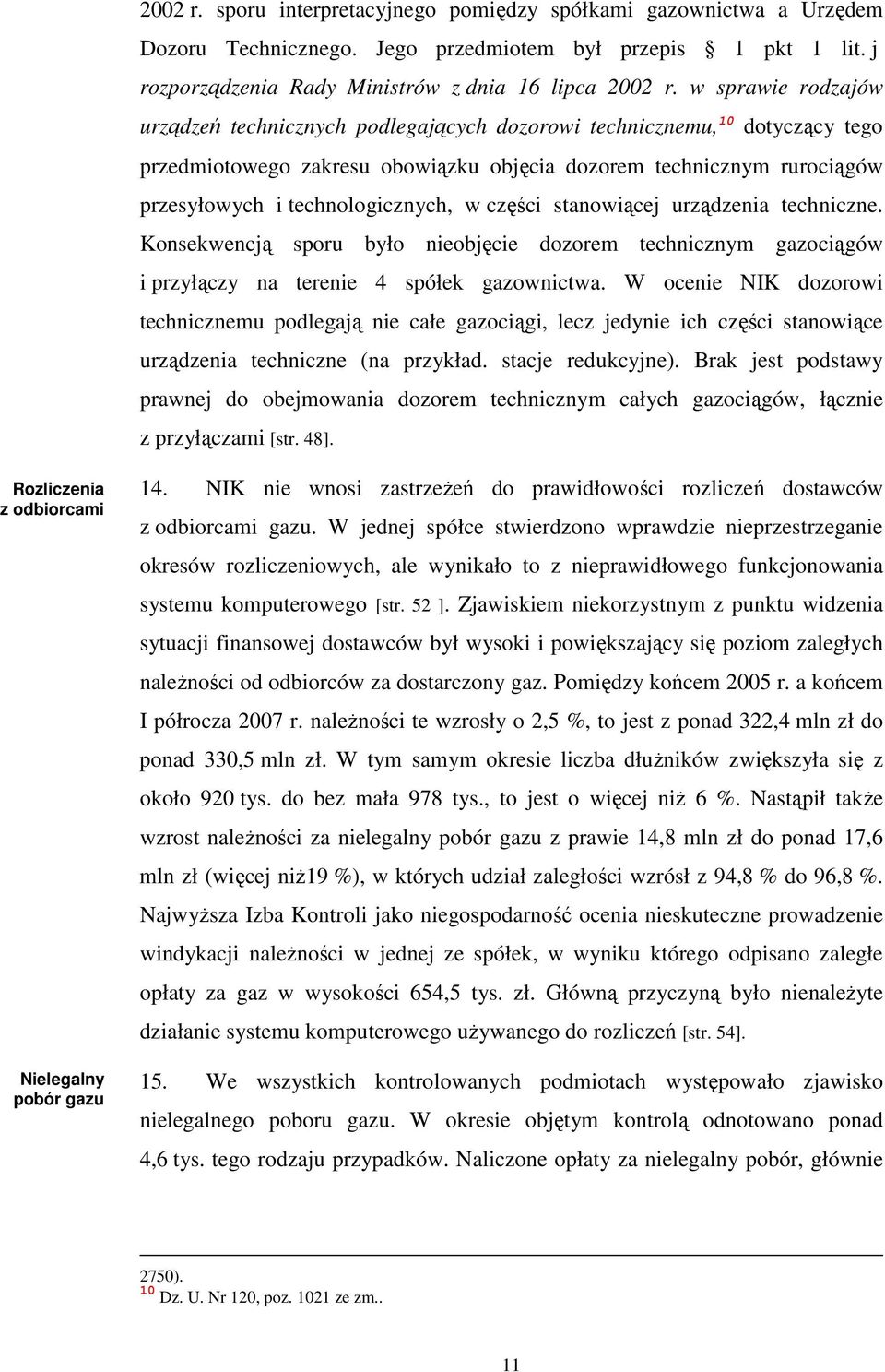 technologicznych, w części stanowiącej urządzenia techniczne. Konsekwencją sporu było nieobjęcie dozorem technicznym gazociągów i przyłączy na terenie 4 spółek gazownictwa.