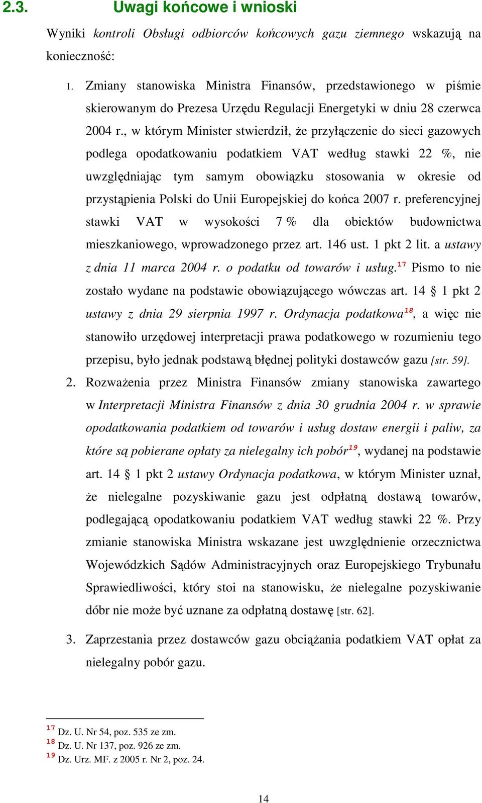 , w którym Minister stwierdził, Ŝe przyłączenie do sieci gazowych podlega opodatkowaniu podatkiem VAT według stawki 22 %, nie uwzględniając tym samym obowiązku stosowania w okresie od przystąpienia