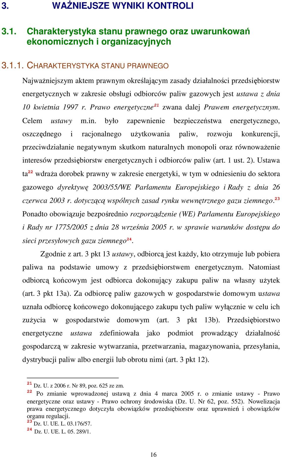 1. CHARAKTERYSTYKA STANU PRAWNEGO NajwaŜniejszym aktem prawnym określającym zasady działalności przedsiębiorstw energetycznych w zakresie obsługi odbiorców paliw gazowych jest ustawa z dnia 10