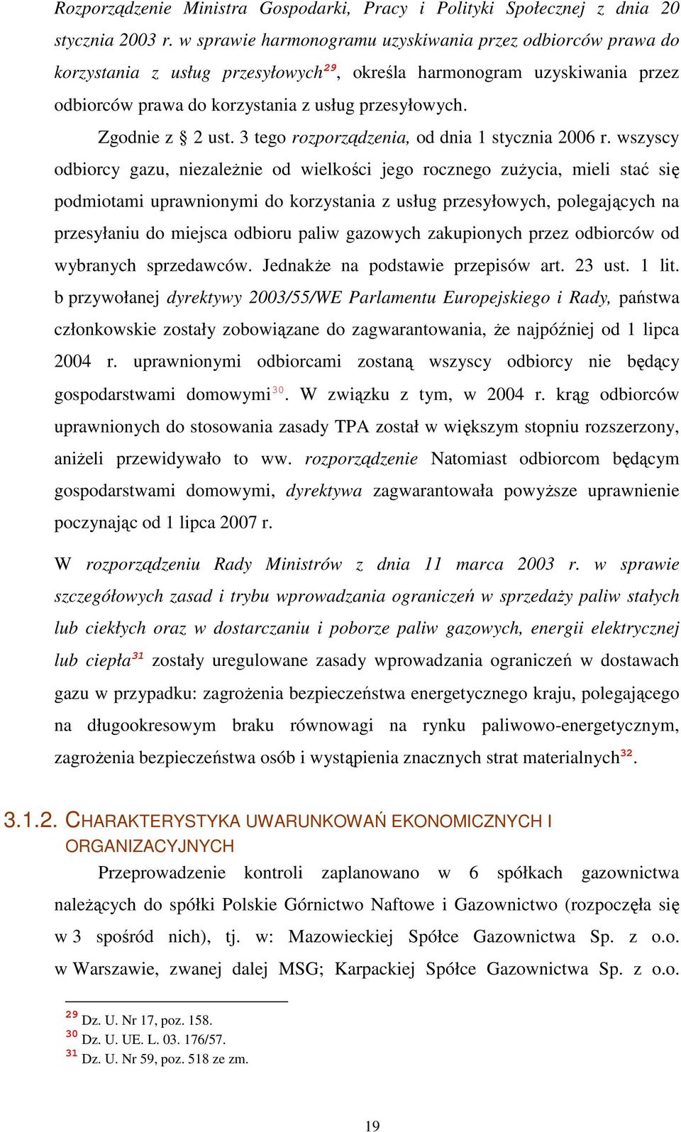 Zgodnie z 2 ust. 3 tego rozporządzenia, od dnia 1 stycznia 2006 r.