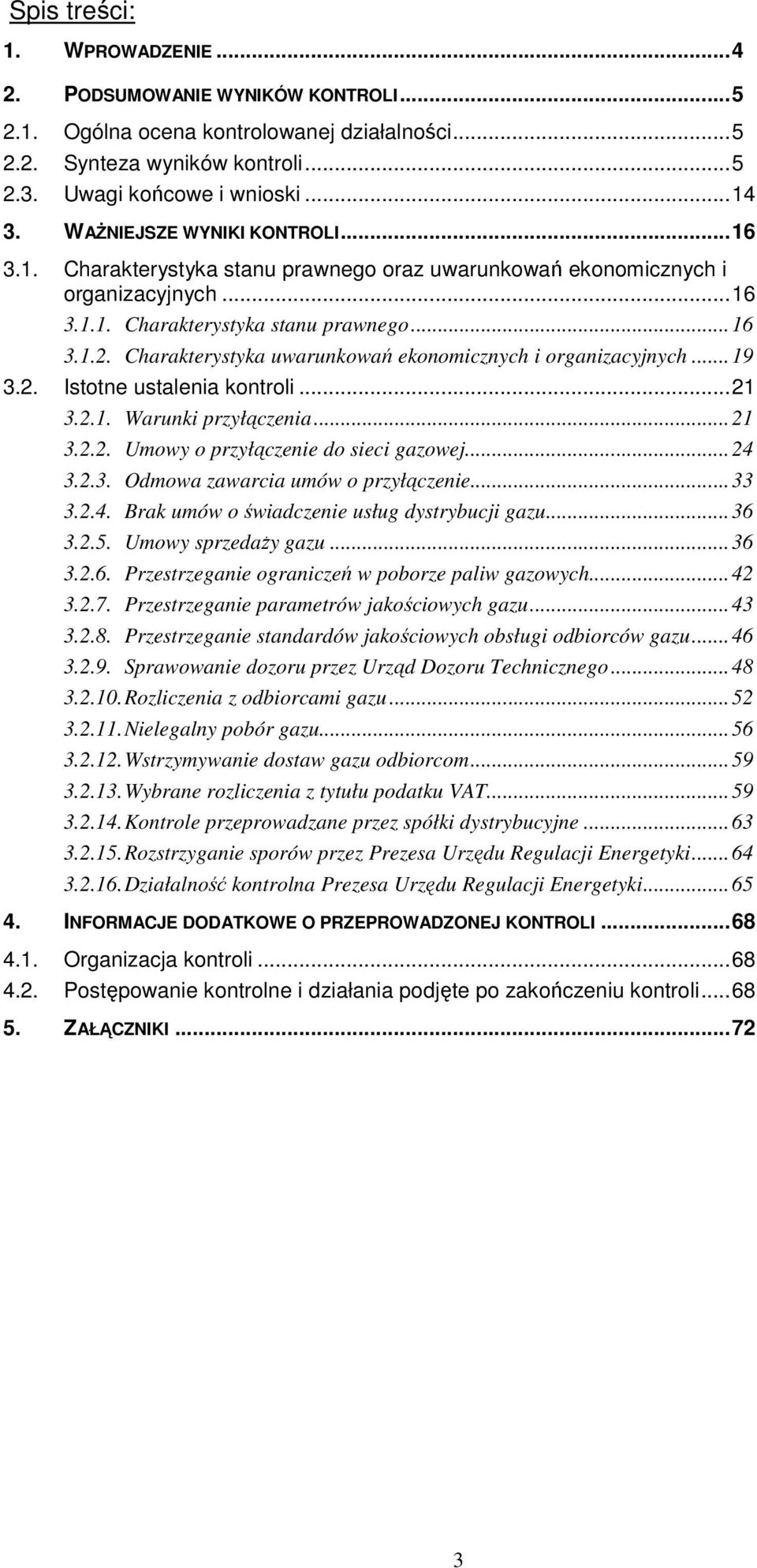 Charakterystyka uwarunkowań ekonomicznych i organizacyjnych...19 3.2. Istotne ustalenia kontroli...21 3.2.1. Warunki przyłączenia...21 3.2.2. Umowy o przyłączenie do sieci gazowej...24 3.2.3. Odmowa zawarcia umów o przyłączenie.