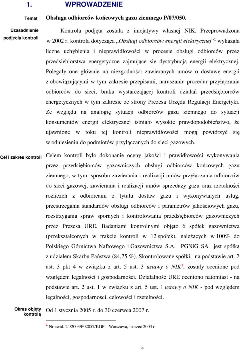 kontrola dotycząca Obsługi odbiorców energii elektrycznej 1 wykazała liczne uchybienia i nieprawidłowości w procesie obsługi odbiorców przez przedsiębiorstwa energetyczne zajmujące się dystrybucją