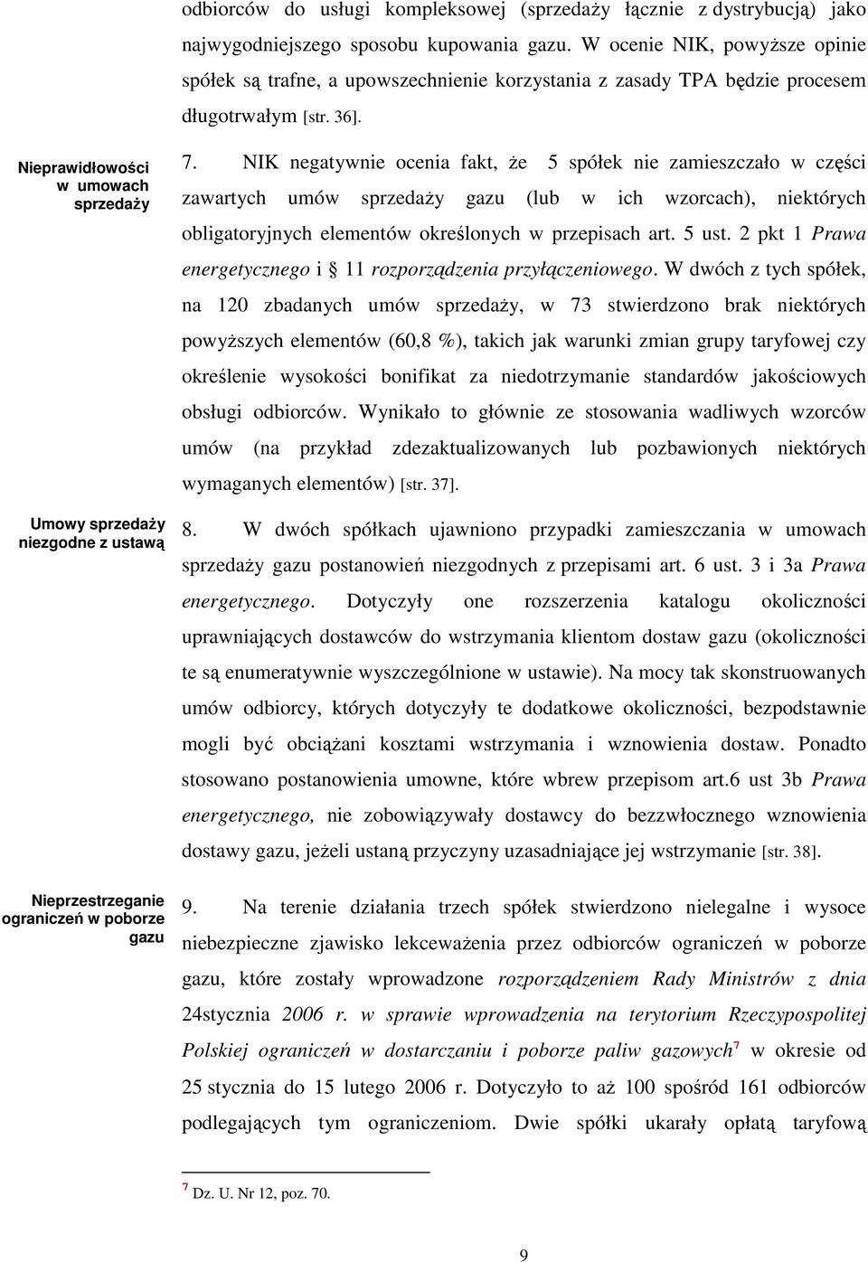 NIK negatywnie ocenia fakt, Ŝe 5 spółek nie zamieszczało w części zawartych umów sprzedaŝy gazu (lub w ich wzorcach), niektórych obligatoryjnych elementów określonych w przepisach art. 5 ust.