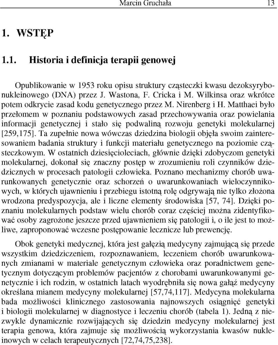 Matthaei było przełomem w poznaniu podstawowych zasad przechowywania oraz powielania informacji genetycznej i stało się podwaliną rozwoju genetyki molekularnej [259,175].