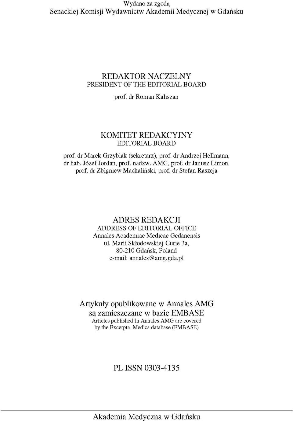 dr Janusz Limon, prof. dr Zbigniew Machaliński, prof. dr Stefan Raszeja ADRES REDAKCJI ADDRESS OF EDITORIAL OFFICE Annales Academiae Medicae Gedanensis ul.