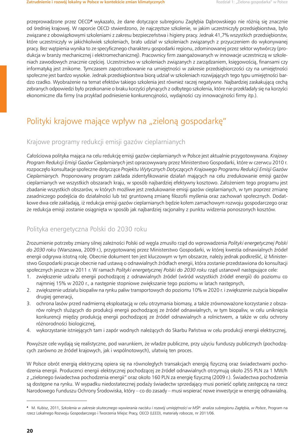 W raporcie OECD stwierdzono, że najczęstsze szkolenie, w jakim uczestniczyły przedsiębiorstwa, było związane z obowiązkowymi szkoleniami z zakresu bezpieczeństwa i higieny pracy.