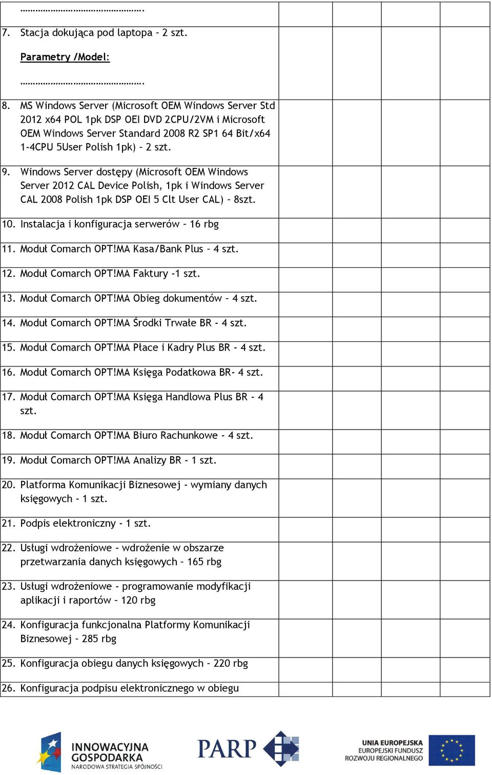 Windows Server dostępy (Microsoft OEM Windows Server 2012 CAL Device Polish, 1pk i Windows Server CAL 2008 Polish 1pk DSP OEI 5 Clt User CAL) 8szt. 10. Instalacja i konfiguracja serwerów 16 rbg 11.