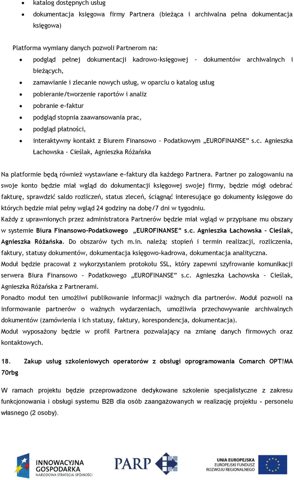 zaawansowania prac, podgląd płatności, interaktywny kontakt z Biurem Finansowo Podatkowym EUROFINANSE s.c. Agnieszka Łachowska Cieślak, Agnieszka Różańska Na platformie będą również wystawiane e-faktury dla każdego Partnera.