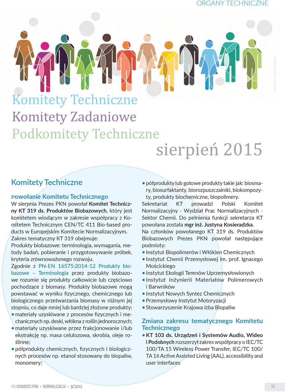 Produktów Biobazowych, który jest komitetem wiodącym w zakresie współpracy z Komitetem Technicznym CEN/TC 411 Bio-based products w Europejskim Komitecie Normalizacyjnym.