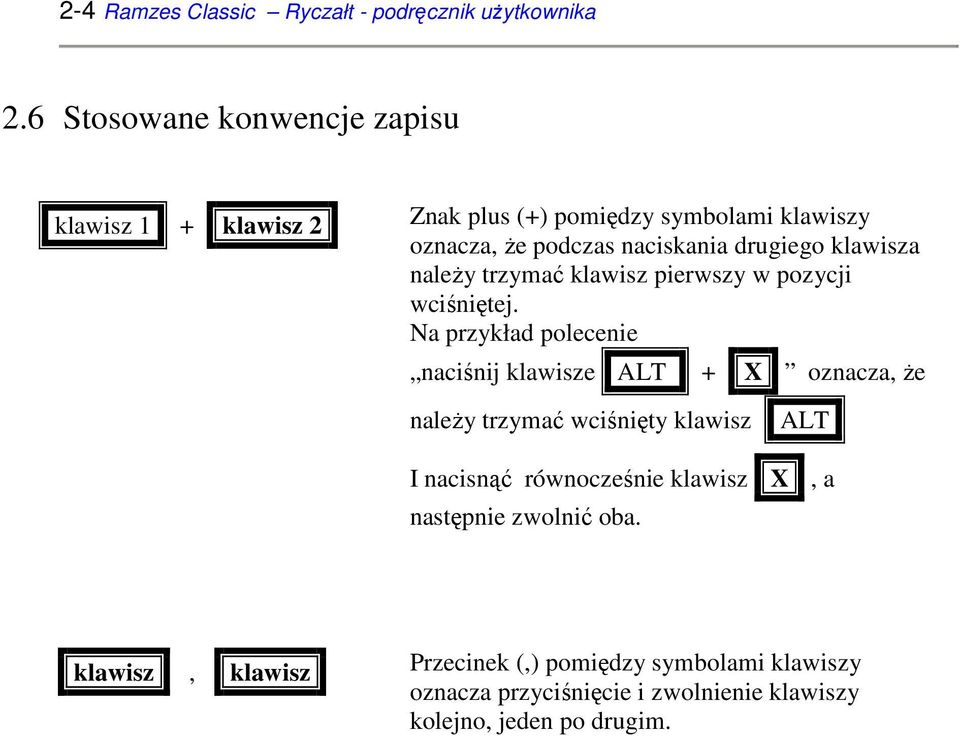 klawisza naleŝy trzymać klawisz pierwszy w pozycji wciśniętej.