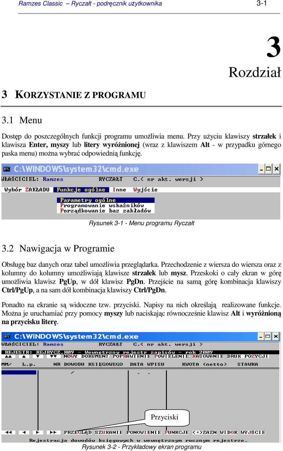 Rysunek 3-1 - Menu programu Ryczałt 3.2 Nawigacja w Programie Obsługę baz danych oraz tabel umoŝliwia przeglądarka.