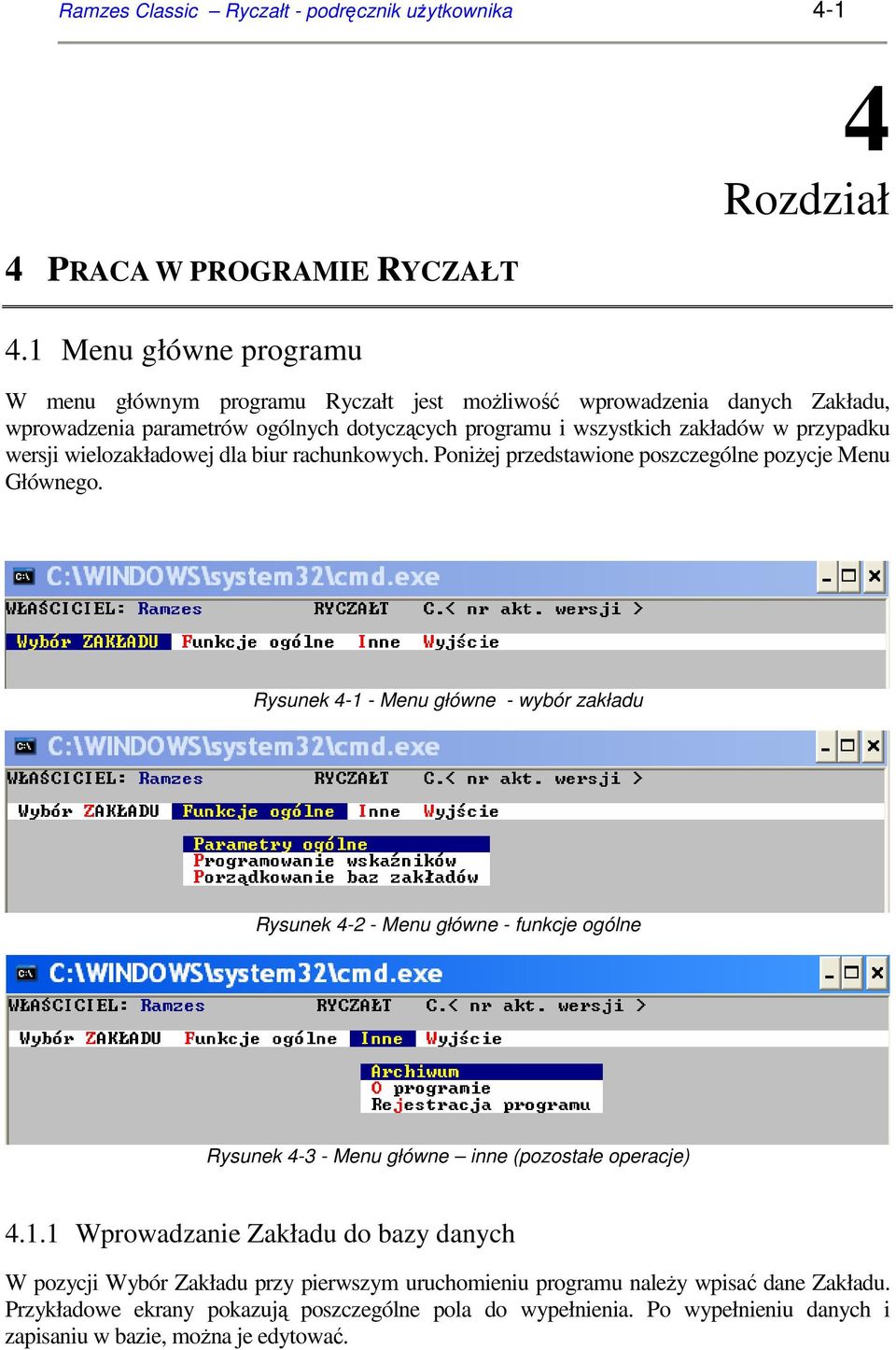 przypadku wersji wielozakładowej dla biur rachunkowych. PoniŜej przedstawione poszczególne pozycje Menu Głównego.