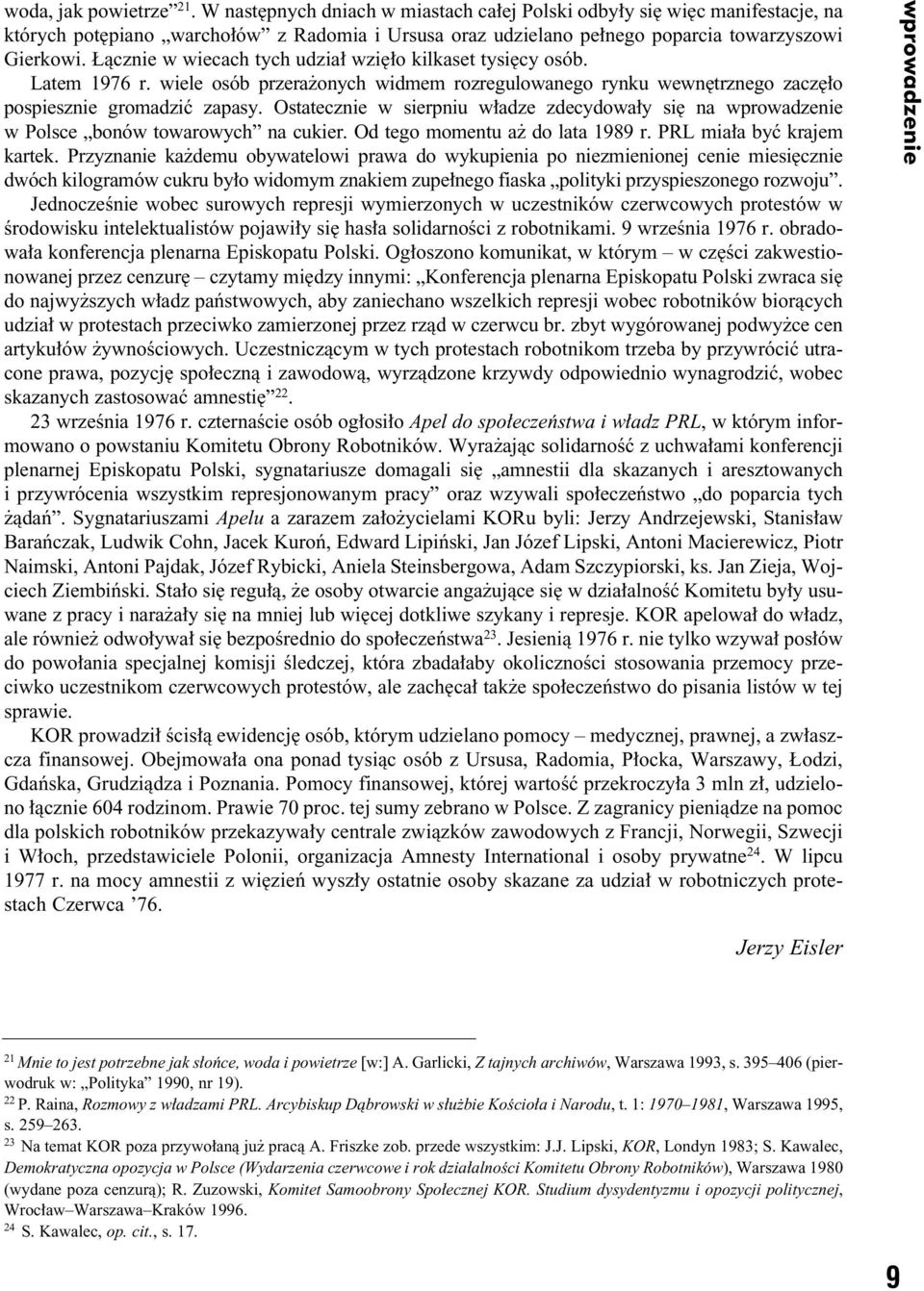 àcznie w wiecach tych udzia wzi o kilkaset tysi cy osób. Latem 1976 r. wiele osób przera onych widmem rozregulowanego rynku wewn trznego zacz o pospiesznie gromadziç zapasy.