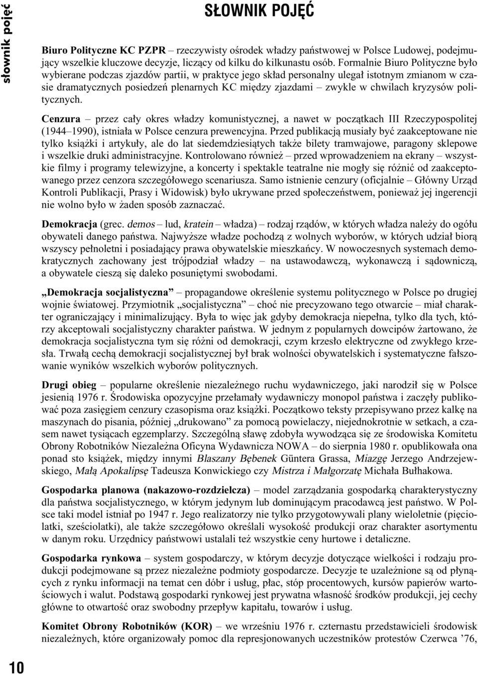 chwilach kryzysów politycznych. Cenzura przez ca y okres w adzy komunistycznej, a nawet w poczàtkach III Rzeczypospolitej (1944 1990), istnia a w Polsce cenzura prewencyjna.