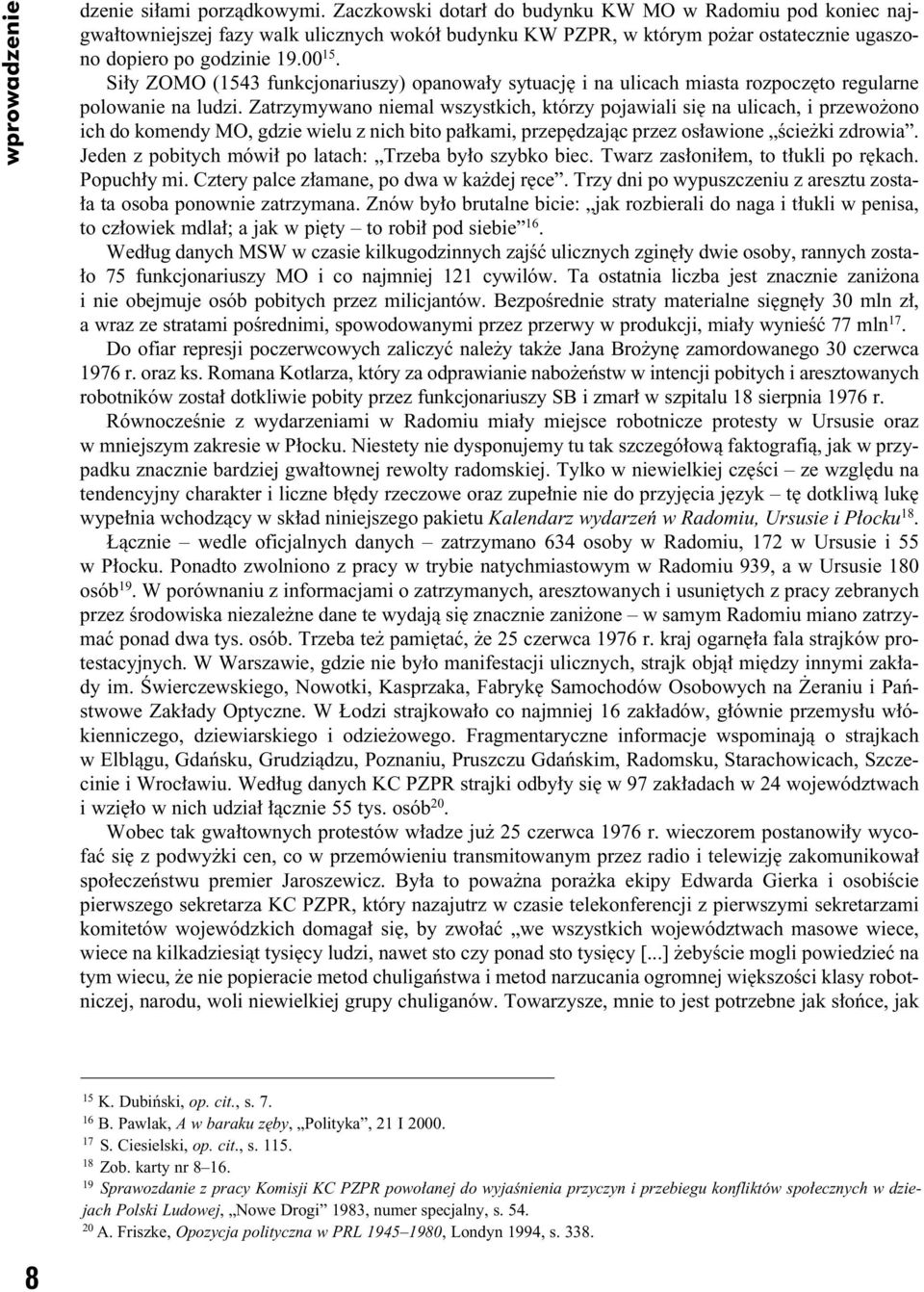 Si y ZOMO (1543 funkcjonariuszy) opanowa y sytuacj i na ulicach miasta rozpocz to regularne polowanie na ludzi.