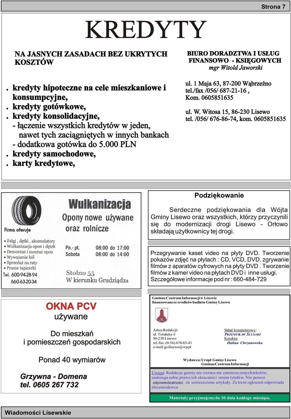 karty kredytowe, BIURO DORADZTWA I US UG FINANSOWO - KSIÊGOWYCH mgr Witold Jaworski ul. 1 Maja 63, 87-200 W¹brzeŸno tel./fax /056/ 687-21-16, Kom. 0605851635 ul. W. Witosa 15, 86-230 Lisewo tel.