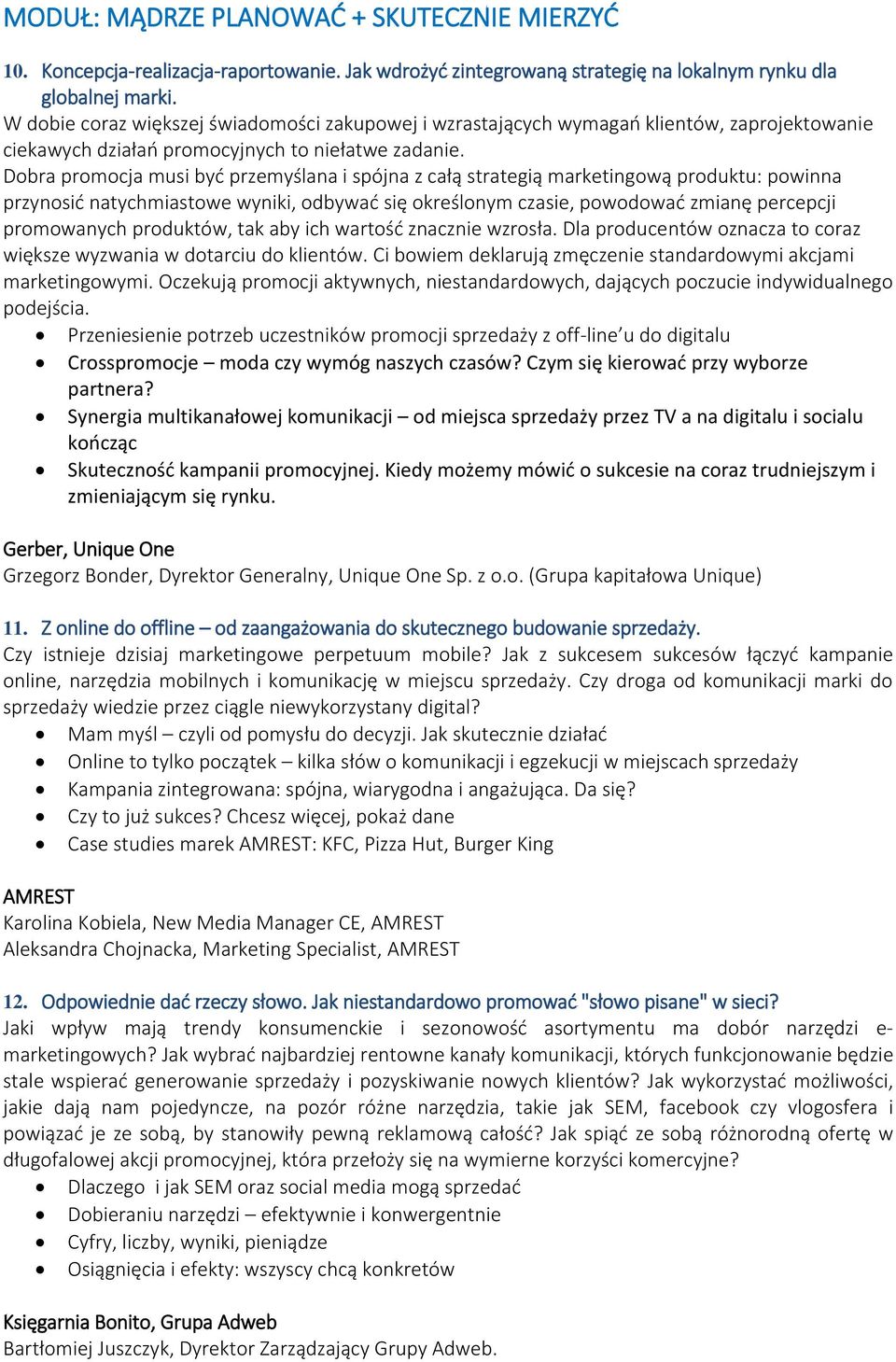 Dobra promocja musi być przemyślana i spójna z całą strategią marketingową produktu: powinna przynosić natychmiastowe wyniki, odbywać się określonym czasie, powodować zmianę percepcji promowanych