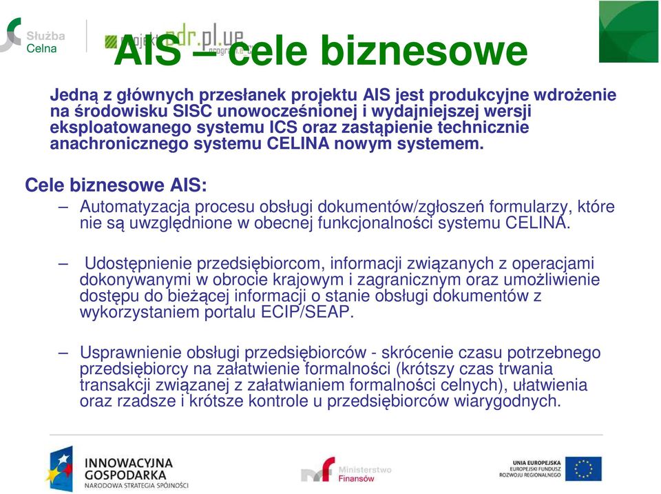 Cele biznesowe AIS: Automatyzacja procesu obsługi dokumentów/zgłoszeń formularzy, które nie są uwzględnione w obecnej funkcjonalności systemu CELINA.