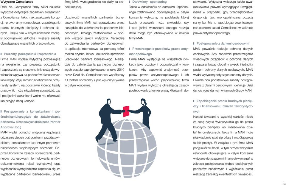 z Compliance, takich jak zwalczanie korup- Uczciwość wszystkich partnerów bizne- koncernie wytyczną, na podstawie której dysponuje tzw.