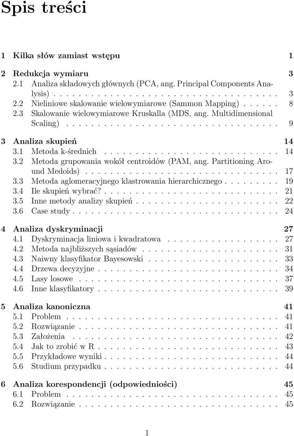 Partitioning Around Medoids)............................... 17 3.3 Metoda aglomeracyjnego klastrowania hierarchicznego......... 19 3.4 Ile skupień wybrać?............................ 21 3.