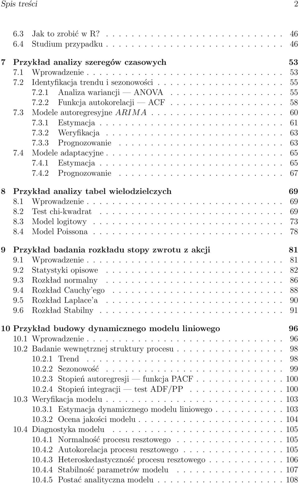 3 Modele autoregresyjne ARIMA..................... 60 7.3.1 Estymacja............................. 61 7.3.2 Weryfikacja............................ 63 7.3.3 Prognozowanie.......................... 63 7.4 Modele adaptacyjne.