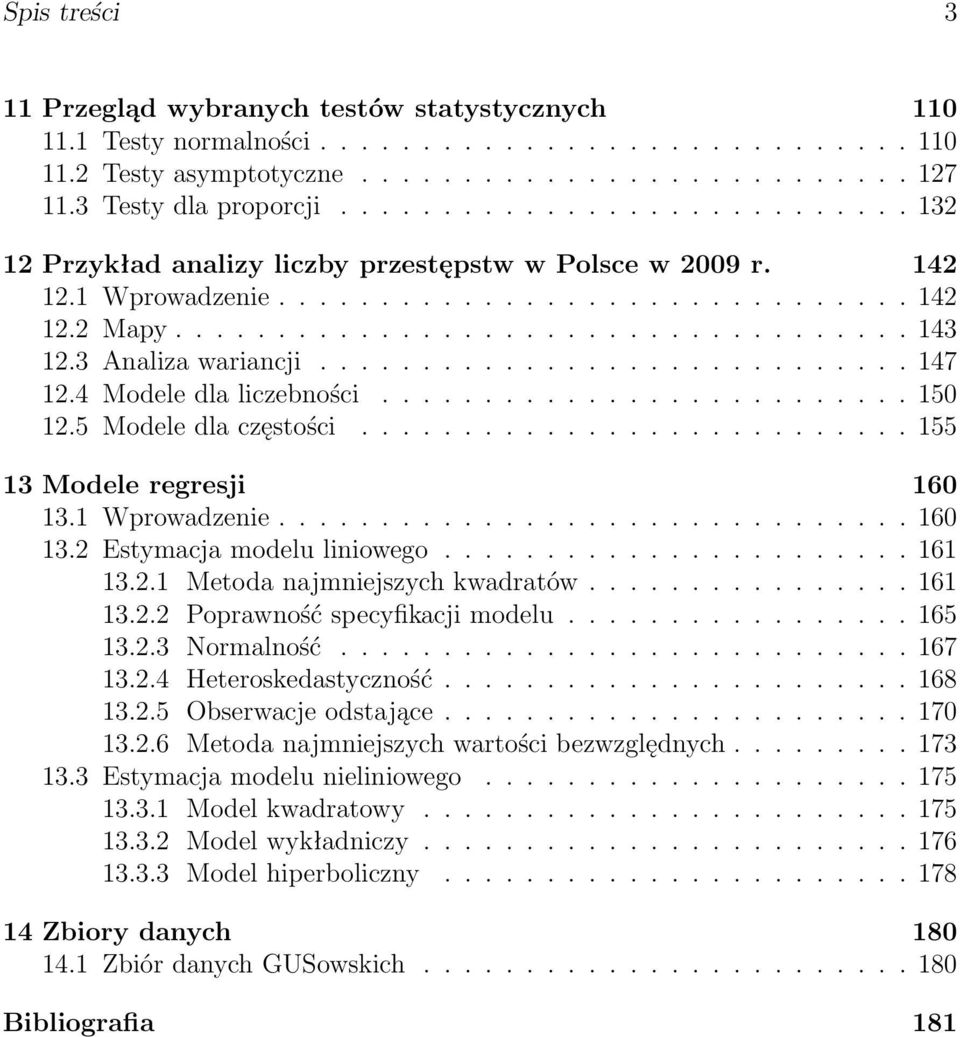 3 Analiza wariancji............................. 147 12.4 Modele dla liczebności.......................... 150 12.5 Modele dla częstości........................... 155 13 Modele regresji 160 13.