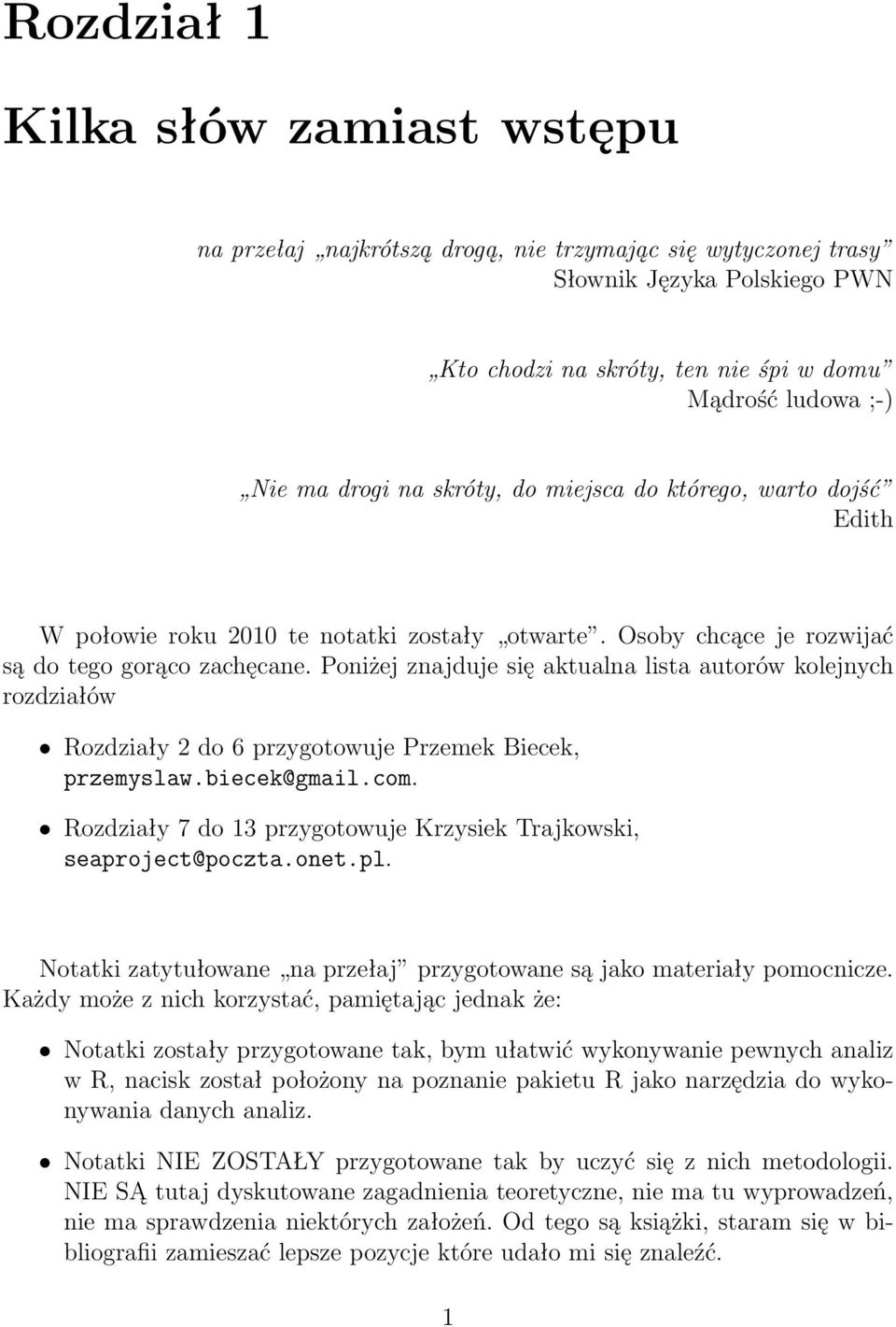 Poniżej znajduje się aktualna lista autorów kolejnych rozdziałów Rozdziały 2 do 6 przygotowuje Przemek Biecek, przemyslaw.biecek@gmail.com.