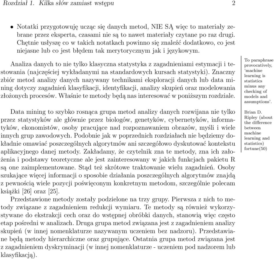 Analiza danych to nie tylko klasyczna statystyka z zagadnieniami estymacji i testowania (najczęściej wykładanymi na standardowych kursach statystyki).
