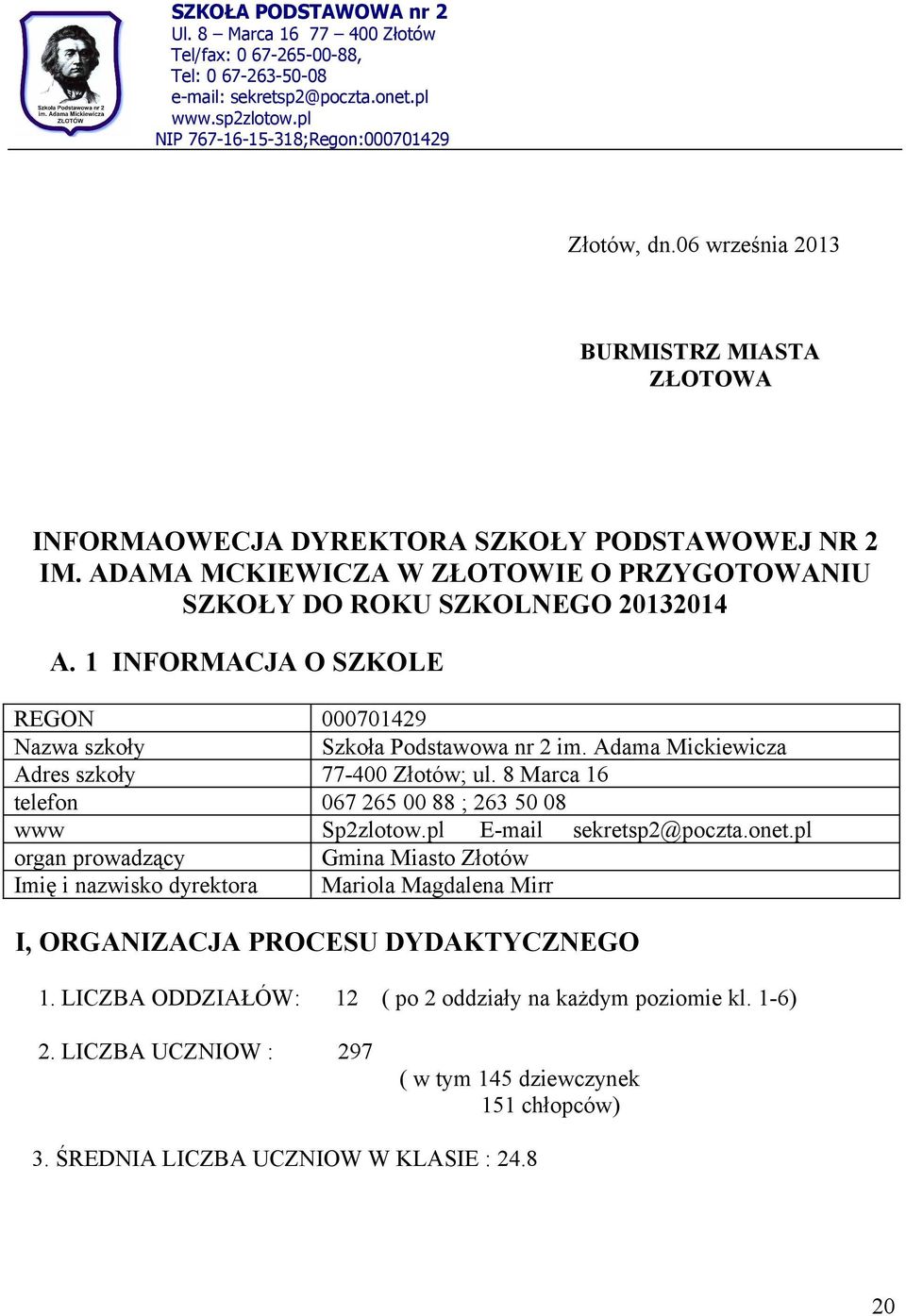 1 INFORMACJA O SZKOLE REGON 000701429 Nazwa szkoły Szkoła Podstawowa nr 2 im. Adama Mickiewicza Adres szkoły 77-400 Złotów; ul. 8 Marca 16 telefon 067 265 00 88 ; 263 50 08 www Sp2zlotow.