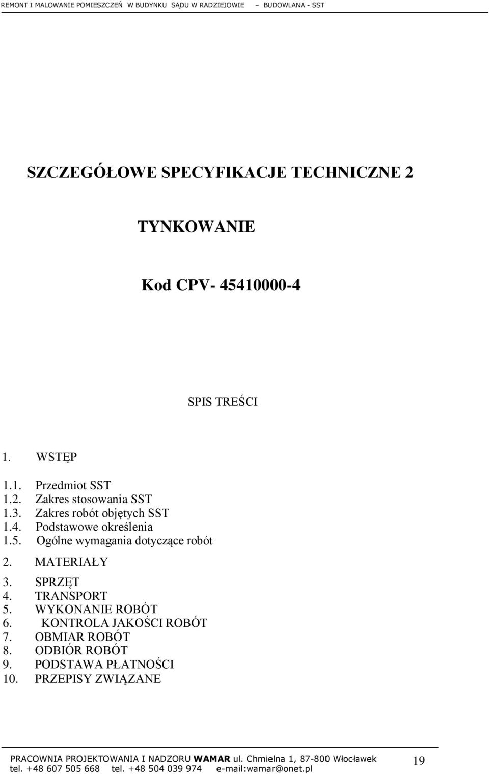 Ogólne wymagania dotyczące robót 2. MATERIAŁY 3. SPRZĘT 4. TRANSPORT 5. WYKONANIE ROBÓT 6.