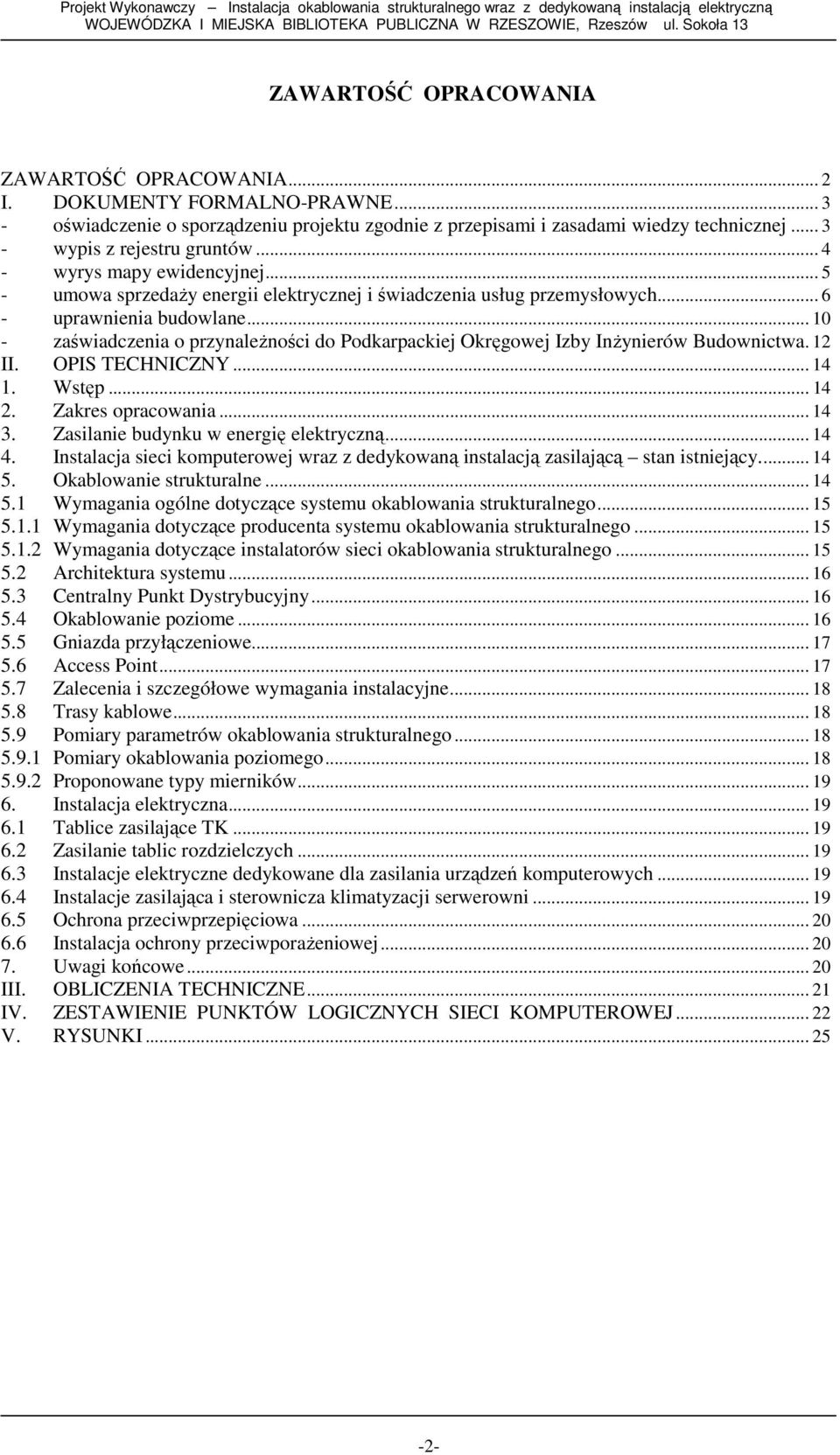 .. 3 - wypis z rejestru gruntów... 4 - wyrys mapy ewidencyjnej... 5 - umowa sprzedaŝy energii elektrycznej i świadczenia usług przemysłowych... 6 - uprawnienia budowlane.