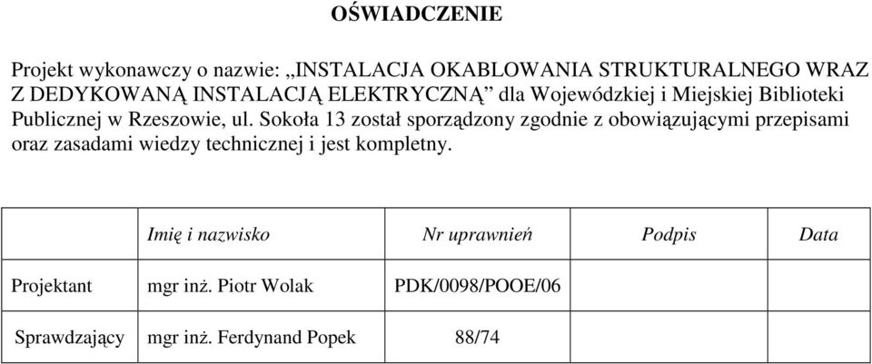 Sokoła 13 został sporządzony zgodnie z obowiązującymi przepisami oraz zasadami wiedzy technicznej i jest