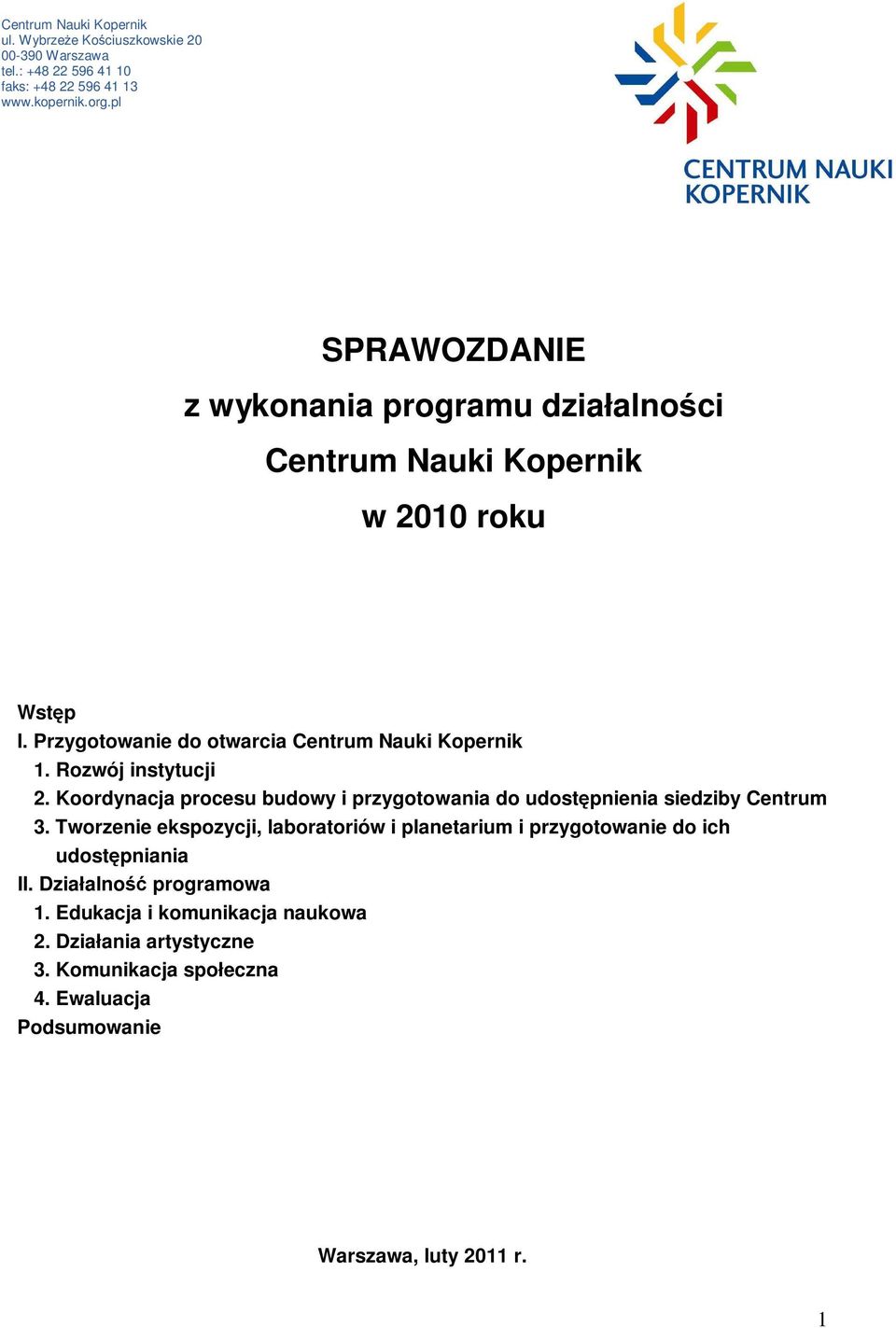 Rozwój instytucji 2. Koordynacja procesu budowy i przygotowania do udostępnienia siedziby Centrum 3.