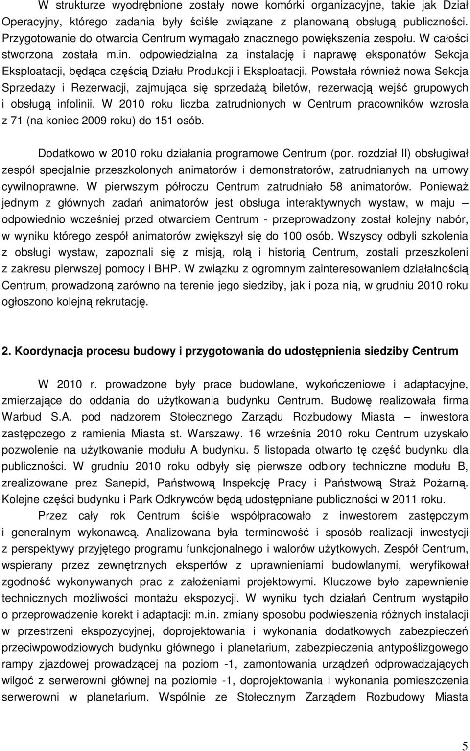 odpowiedzialna za instalację i naprawę eksponatów Sekcja Eksploatacji, będąca częścią Działu Produkcji i Eksploatacji.