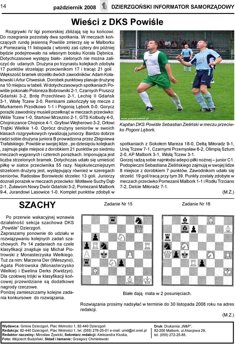 Dotychczasowe występy biało- zielonych nie można zaliczyć do udanych. Drużyna po trzynastu kolejkach zdobyła 17 punktów strzelając przeciwnikom 17 i tracąc 21 goli.