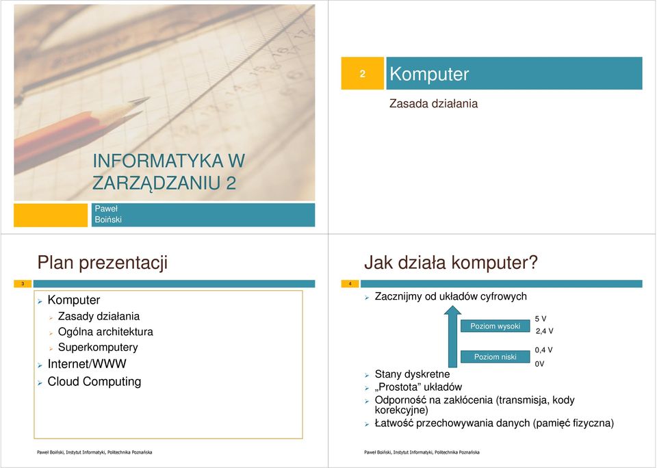 3 Komputer Zasady działania Ogólna architektura Superkomputery Internet/WWW Cloud Computing 4 Zacznijmy