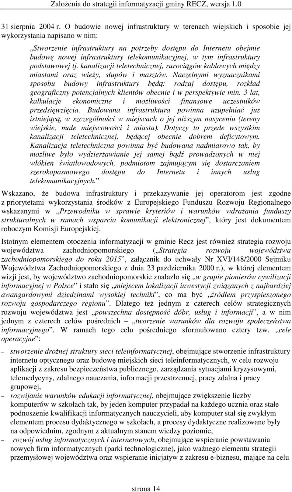 telekomunikacyjnej, w tym infrastruktury podstawowej tj. kanalizacji teletechnicznej, rurocigów kablowych midzy miastami oraz wiey, słupów i masztów.